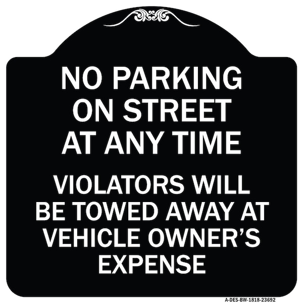 No Parking on Street Anytime Violators Towed Owner Expense Alum Sign, 18" L, 18" H, BW-1818-23692